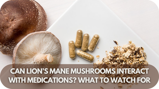 Can Lion’s Mane Mushrooms Interact with Medications? What to Watch For!