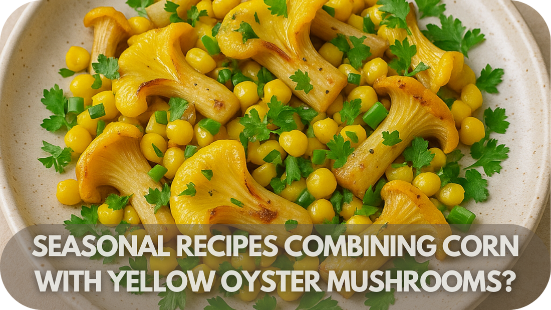 What Are Some Seasonal Recipes Combining Corn with Yellow Oyster Mushrooms?