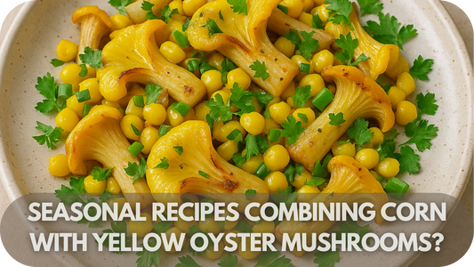 What Are Some Seasonal Recipes Combining Corn with Yellow Oyster Mushrooms?